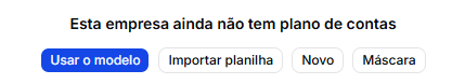 A frase da empresa sem plano de contas, com os botões Usar o modelo, Importar planilha, Novo e Máscara
